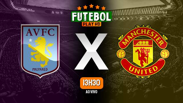 Assistir Aston Villa x Manchester United ao vivo HD 11/02/2024 Grátis
